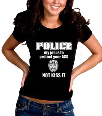 Police My Job Is To Protect Your Ass Not Kiss It Girls- T- Shirt Trendy Summer Short Sleeve